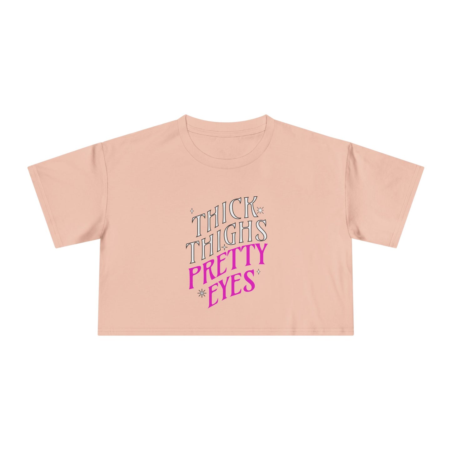 Thick Thighs Pretty Eyes Wmns Crop Tee